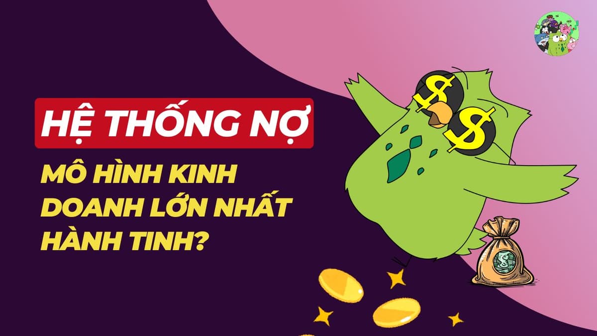 Hệ thống nợ: Mô hình kinh doanh lớn nhất hành tinh